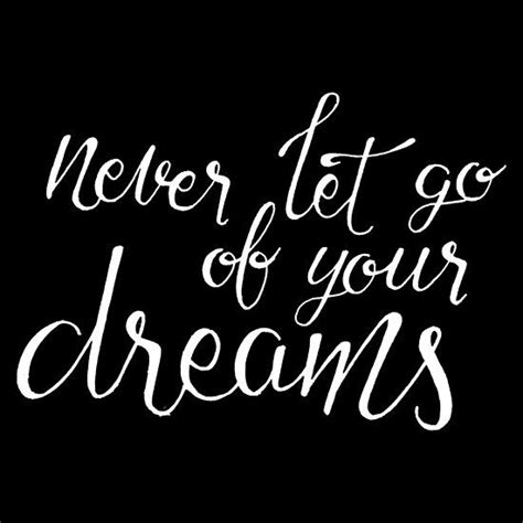 Never Let Go Of Your Dreams One Should Remind Oneself Daily With