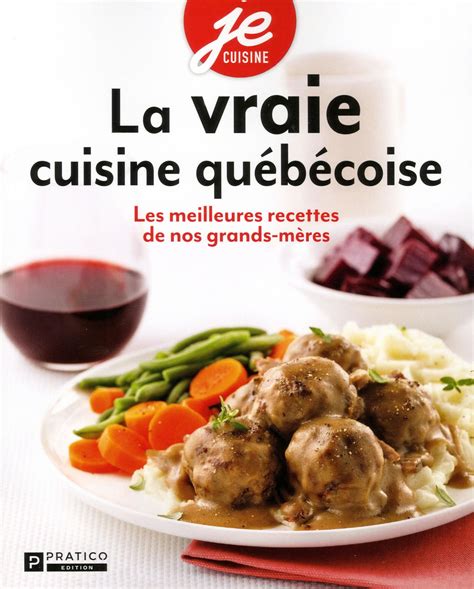 Livre La Vraie Cuisine Québécoise Les Meilleures Recettes De Nos