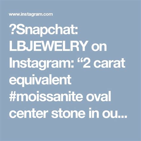Snapchat LBJEWELRY On Instagram 2 Carat Equivalent Moissanite Oval