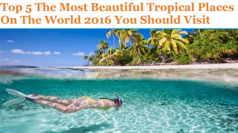 Top 5 The Most Beautiful Tropical Places On The World 2016