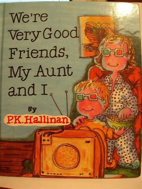 Were Very Good Friends My Aunt And I Pk Hallinans Were Very Good