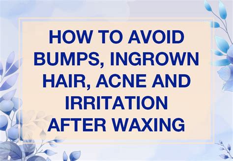 How To Avoid Bumps Ingrown Hair Acne And Irritation After Waxing
