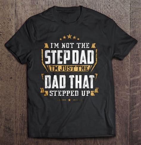 Im Not The Step Dad Im Just The Dad That Stepped Up T Shirts Hoodies Svg And Png Teeherivar