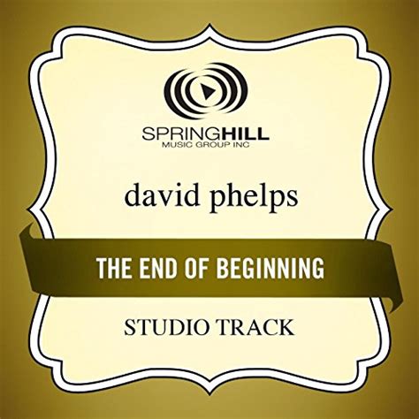 End Of The Beginning David Phelps Digital Music