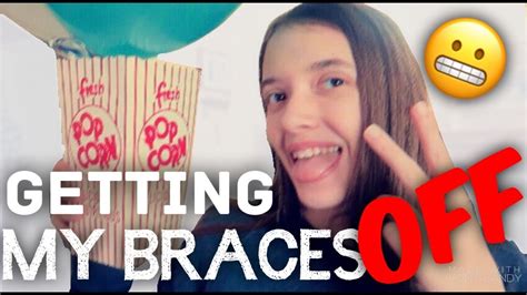 getting my braces off youtube