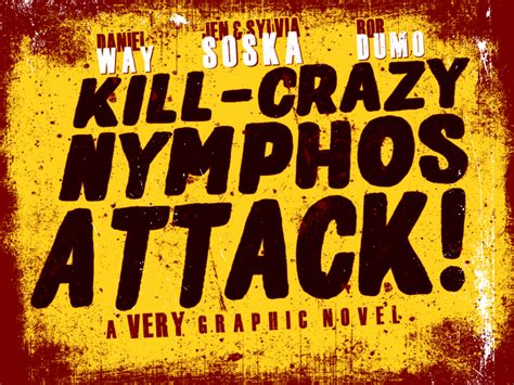 Kill Crazy Nymphos Attack The Soska Sisters Get “graphic” With Daniel Way