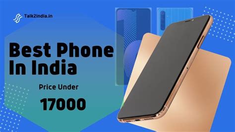 Latest Mobile Phones Under 17000 In India Talk2india