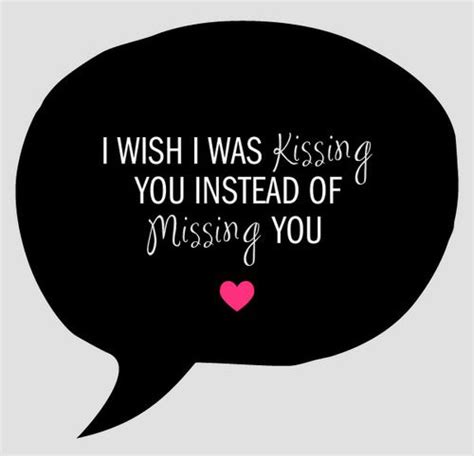 Wish I Was Kissing You Instead Of Missing You Love Quotes Romantic