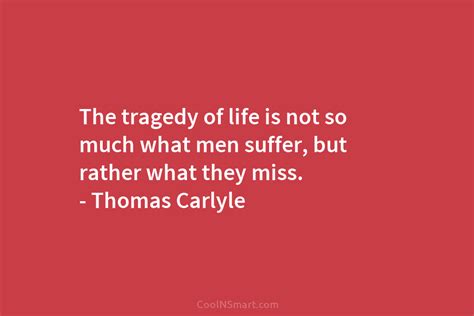 Thomas Carlyle Quote The Tragedy Of Life Is Not So Coolnsmart