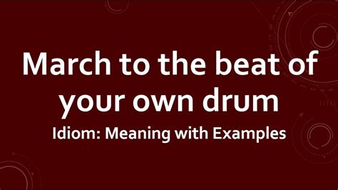 Idiom March To The Beat Of Your Own Drum Meaning And 6 Example
