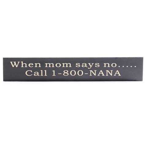 When Mom Says No Call 1 800 Nana Wood Sign Signs And Frames