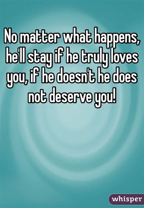 No Matter What Happens Hell Stay If He Truly Loves You If He Doesnt