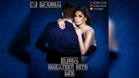 Elissa Greatest Hits Mix Dj Moussa Youtube