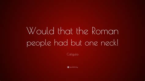 Caligula Quote Top 38 Quotes About Caligula Famous Quotes And Sayings