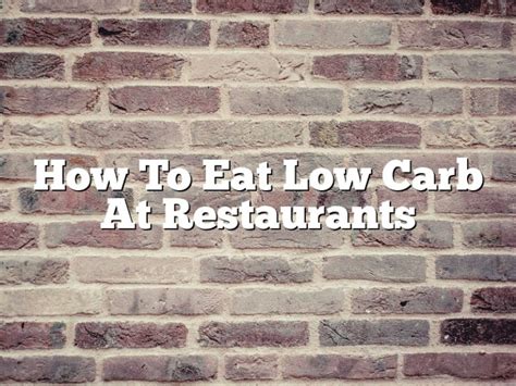 How To Eat Low Carb At Restaurants April 2024