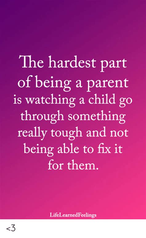 The Hardest Part Of Being A Parent Is Watching A Child Go Through