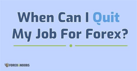 When Can I Quit My Job For Forex • Forex4noobs