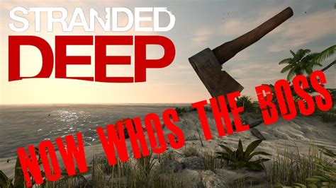 Stranded Deep Early Accessnow Whos The Boss3 Youtube