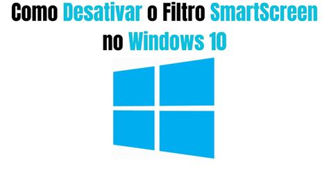 Como Desativar O Filtro Do SmartScreen No Windows 10 YouTube