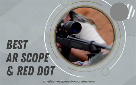 Best AR Scope Including Best AR Red Dot American Weapons Components