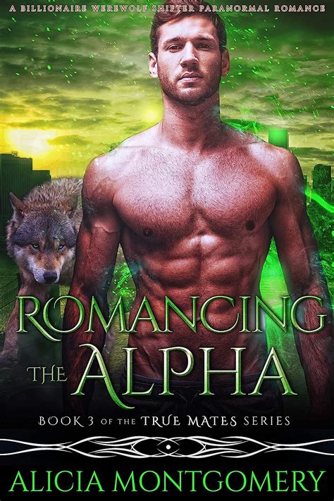 Romancing The Alpha Book 3 Of The True Mates Series A Billionaire