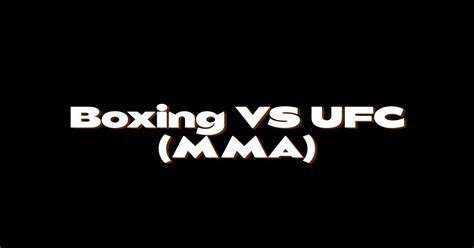 Ufc Vs Boxing What Are The Differences And Similarities