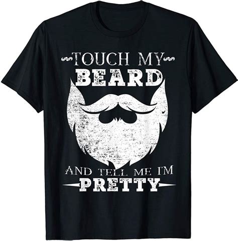 Mens Touch My Beard And Tell Me Im Pretty Bearded Man T Shirt In 2020
