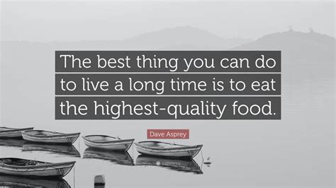 Dave Asprey Quote: “The best thing you can do to live a long time is to