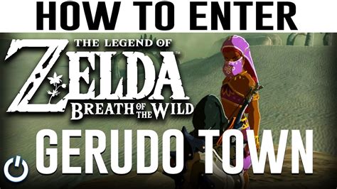 How To Enter Gerudo Town Zelda Breath Of The Wild Guidewalkthrough