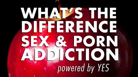 Difference Porn Addiction And Sex Addiction Youtube