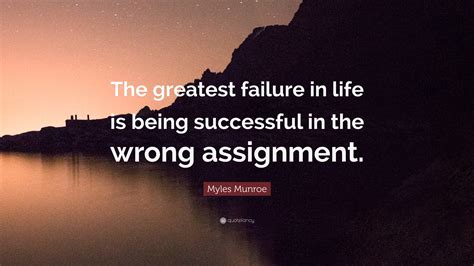 Myles Munroe Quote The Greatest Failure In Life Is Being Successful