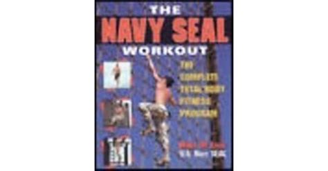 The Navy Seal Workout The Complete Total Body Fitness Program By Mark De Lisle