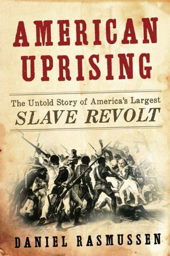 American Uprising The Untold Story Of Americas Largest Slave Revolt