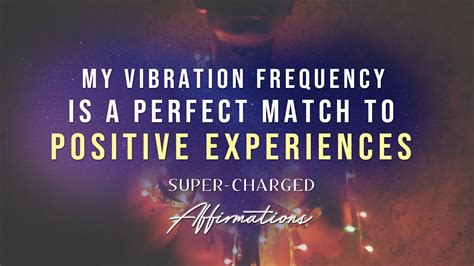 My Vibrational Frequency Is A Perfect Match For Positive Experiences