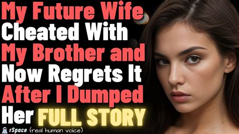 My Future Wife Cheated With My Brother And Now Regrets It After I Dumped Her Full Story