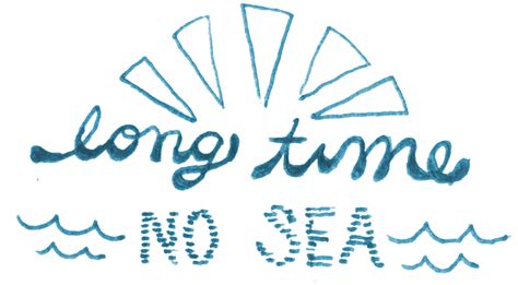 However long time no see can also be said in a different way. R I T U A L M Y S T I C: Long time, no sea...