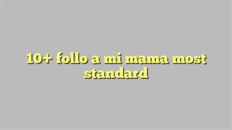 10 Follo A Mi Mama Most Standard Công Lý And Pháp Luật