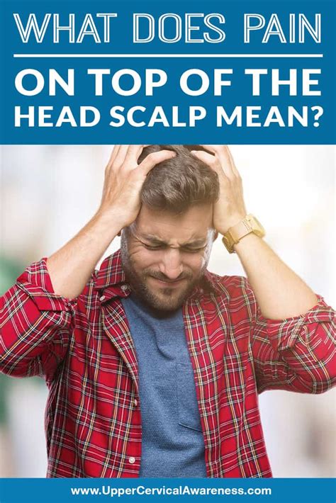 What Does Pain On Top Of The Head Scalp Mean Upper Cervical Awareness