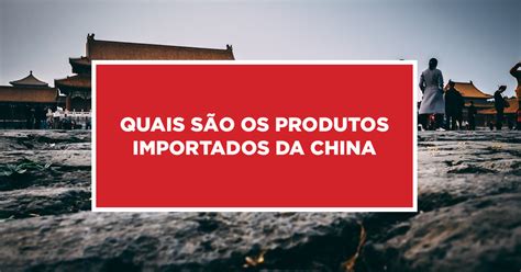 principais produtos importados da china para o brasil