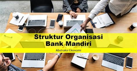 Struktur Organisasi Bank Mandiri Abstraksi Ekonomi