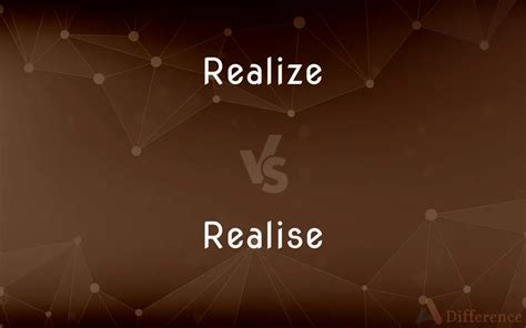 Realize Vs Realise — Whats The Difference