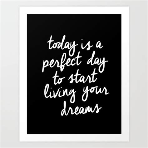 Today Is A Perfect Day To Start Living Your Dreams No Excuses Get