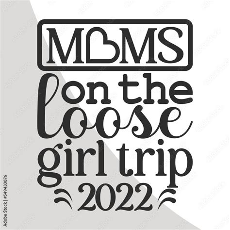 Moms On The Loose Girls Trip Girls Trip Svg Girls Vacation Quotes