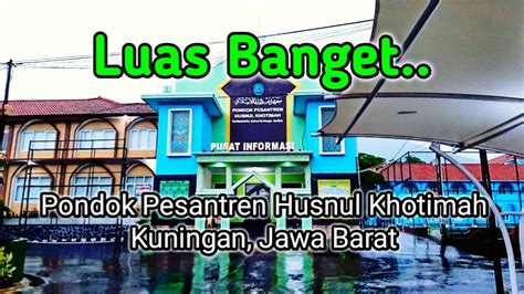 Survey Pondok Pesantren Husnul Khotimah Kuningan Jawa Barat Youtube