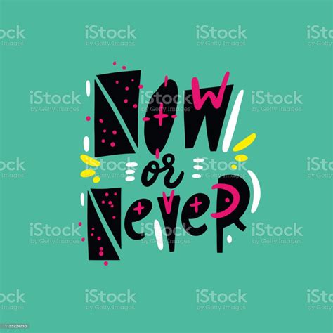 Now Or Never Phrase Hand Drawn Vector Lettering Quote Cartoon Style