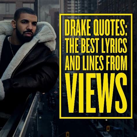 Drake Quotes The Best Lyrics And Lines From Views Quotezine