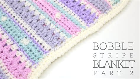 Crochet Bobble Stripe Blanket Part 2 Bella Coco Youtube