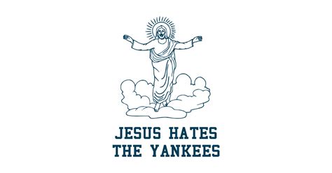 jesus hates the yankees jesus hates the yankees t shirt teepublic