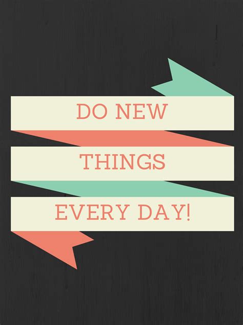 do new things every day poster go for dope