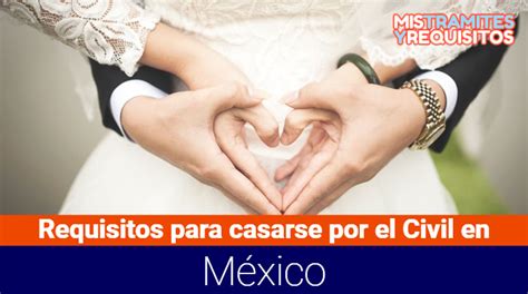 Conoce Cuales Son Los Requisitos Para Casarse Por El Civil En México